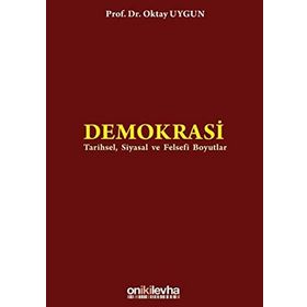 DEMOKRASI TARIHSEL, SIYASAL VE FELSEFI BOYUTLAR - OKTAY UYGUN