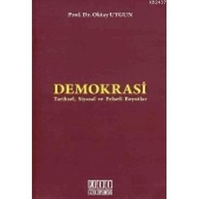 DEMOKRASI TARIHSEL, SIYASAL VE FELSEFI BOYUTLAR - OKTAY UYGUN