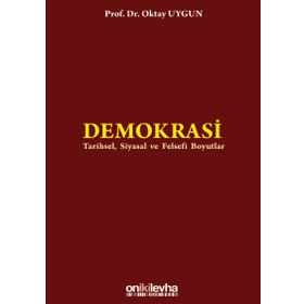 DEMOKRASI TARIHSEL, SIYASAL VE FELSEFI BOYUTLAR - OKTAY UYGUN