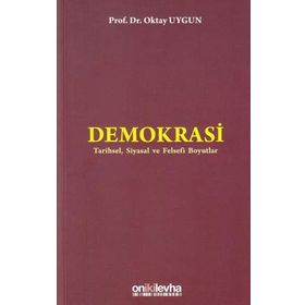 DEMOKRASI TARIHSEL, SIYASAL VE FELSEFI BOYUTLAR - OKTAY UYGUN