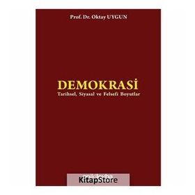 DEMOKRASI TARIHSEL, SIYASAL VE FELSEFI BOYUTLAR - OKTAY UYGUN