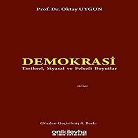 DEMOKRASI TARIHSEL, SIYASAL VE FELSEFI BOYUTLAR - OKTAY UYGUN