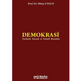 DEMOKRASI TARIHSEL, SIYASAL VE FELSEFI BOYUTLAR - OKTAY UYGUN