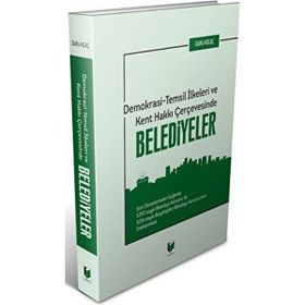 Demokrasi - Temsil İlkeleri ve Kent Hakkı Çerçevesinde Belediyeler - Zülfü Kılıç