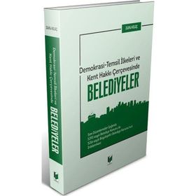 Demokrasi - Temsil İlkeleri ve Kent Hakkı Çerçevesinde Belediyeler - Zülfü Kılıç
