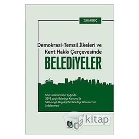 Demokrasi - Temsil İlkeleri ve Kent Hakkı Çerçevesinde Belediyeler - Zülfü Kılıç