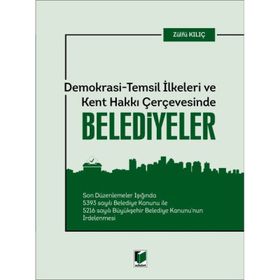 Demokrasi - Temsil İlkeleri ve Kent Hakkı Çerçevesinde Belediyeler - Zülfü Kılıç