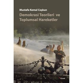 DEMOKRASI TEORILERI VE TOPLUMSAL HAREKETLER - MUSTAFA KEMAL COŞKUN