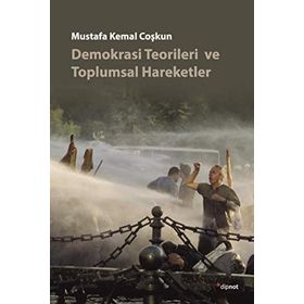 DEMOKRASI TEORILERI VE TOPLUMSAL HAREKETLER - MUSTAFA KEMAL COŞKUN
