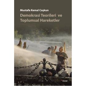 DEMOKRASI TEORILERI VE TOPLUMSAL HAREKETLER - MUSTAFA KEMAL COŞKUN