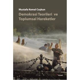 DEMOKRASI TEORILERI VE TOPLUMSAL HAREKETLER - MUSTAFA KEMAL COŞKUN
