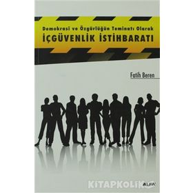 DEMOKRASI VE ÖZGÜRLÜĞÜN TEMİNATI OLARAK İÇGÜVENLIK İSTİHBARATI - FATIH BEREN