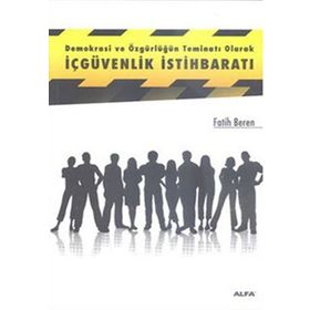 DEMOKRASI VE ÖZGÜRLÜĞÜN TEMİNATI OLARAK İÇGÜVENLIK İSTİHBARATI - FATIH BEREN