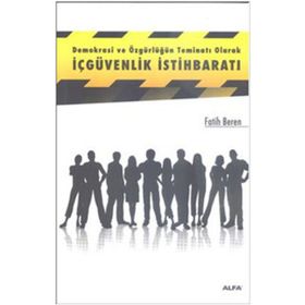 DEMOKRASI VE ÖZGÜRLÜĞÜN TEMİNATI OLARAK İÇGÜVENLIK İSTİHBARATI - FATIH BEREN