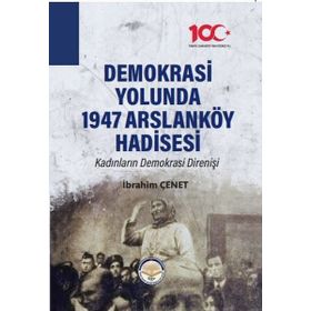 Demokrasi Yolunda 1947 Arslanköy Hadisesi - İbrahim Çenet