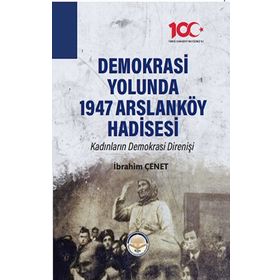 Demokrasi Yolunda 1947 Arslanköy Hadisesi - İbrahim Çenet
