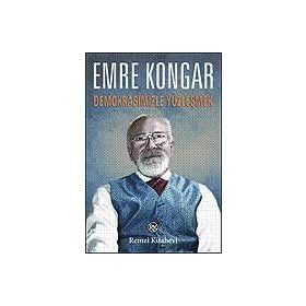 Demokrasimizle Yüzleşmek - Emre Kongar