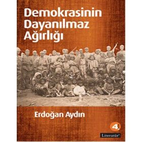 DEMOKRASININ DAYANILMAZ AĞIRLIĞI - ERDOĞAN AYDIN