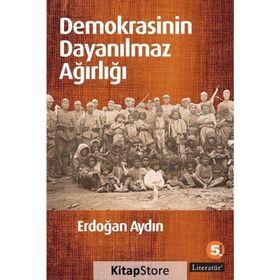 DEMOKRASININ DAYANILMAZ AĞIRLIĞI - ERDOĞAN AYDIN