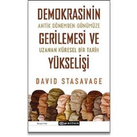 Demokrasinin Gerilemesi ve Yükselişi: Antik Dönemden Günümüze Uzanan Küresel Bir Tarih - David Stasavage
