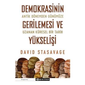 Demokrasinin Gerilemesi ve Yükselişi: Antik Dönemden Günümüze Uzanan Küresel Bir Tarih - David Stasavage