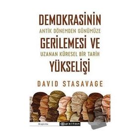 Demokrasinin Gerilemesi ve Yükselişi: Antik Dönemden Günümüze Uzanan Küresel Bir Tarih - David Stasavage