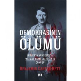 Demokrasinin Ölümü Hitler’in Yükselişi ve Weimar Cumhuriyeti’nin Çöküşü - Benjamın Carter Hett