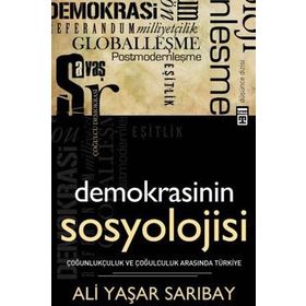 DEMOKRASININ SOSYOLOJISI ÇOĞUNLUKÇULUK VE ÇOĞULCULUK ARASINDA TÜRKİYE - ALI YAŞAR SARIBAY