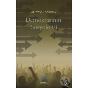 DEMOKRASININ SOSYOLOJISI ÇOĞUNLUKÇULUK VE ÇOĞULCULUK ARASINDA TÜRKİYE - ALI YAŞAR SARIBAY