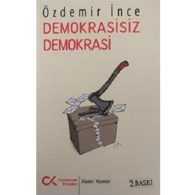DEMOKRASISIZ DEMOKRASI AYKIRI YAZILAR 2 - ÖZDEMİR İNCE