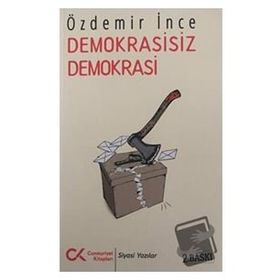 DEMOKRASISIZ DEMOKRASI AYKIRI YAZILAR 2 - ÖZDEMİR İNCE