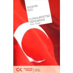 DEMOKRASISIZ DEMOKRASI AYKIRI YAZILAR 2 - ÖZDEMİR İNCE