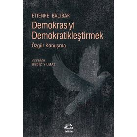 Demokrasiyi Demokratikleştirmek / Etienne Balibar