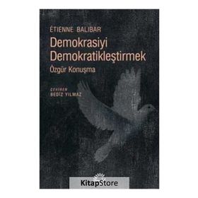 Demokrasiyi Demokratikleştirmek / Etienne Balibar