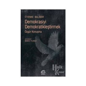 Demokrasiyi Demokratikleştirmek / Etienne Balibar