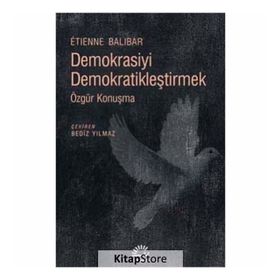 Demokrasiyi Demokratikleştirmek / Etienne Balibar