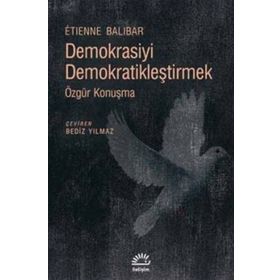 Demokrasiyi Demokratikleştirmek / Etienne Balibar