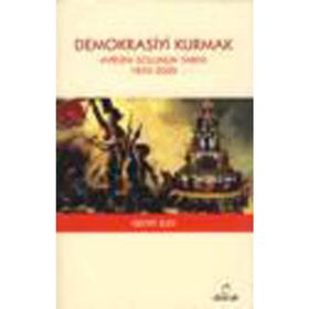 DEMOKRASIYI KURMAK - AVRUPA SOLUNUN TARIHI 1850-2000 - GEOFF ELEY
