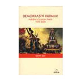 DEMOKRASIYI KURMAK - AVRUPA SOLUNUN TARIHI 1850-2000 - GEOFF ELEY
