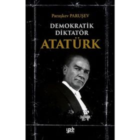 DEMOKRAT DİKTATÖR ATATÜRK - PARAŞKEV PARUŞEV