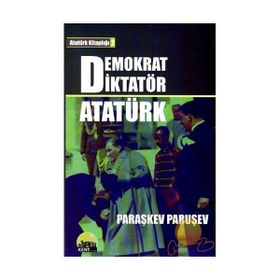 DEMOKRAT DİKTATÖR ATATÜRK - PARAŞKEV PARUŞEV