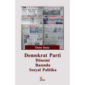 Demokrat Parti Dönemi Basında Sosyal Politika - Önder Deniz