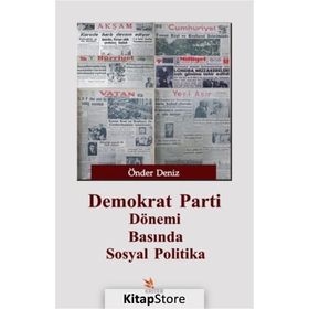 Demokrat Parti Dönemi Basında Sosyal Politika - Önder Deniz