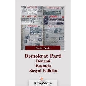 Demokrat Parti Dönemi Basında Sosyal Politika - Önder Deniz