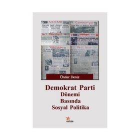 Demokrat Parti Dönemi Basında Sosyal Politika - Önder Deniz