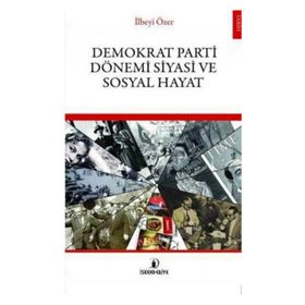 Demokrat Parti Dönemi Siyasi ve Sosyal Hayat - İlbeyi Özer