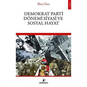 Demokrat Parti Dönemi Siyasi ve Sosyal Hayat - İlbeyi Özer