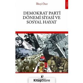 Demokrat Parti Dönemi Siyasi ve Sosyal Hayat - İlbeyi Özer