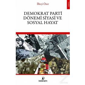 Demokrat Parti Dönemi Siyasi ve Sosyal Hayat - İlbeyi Özer