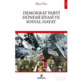 Demokrat Parti Dönemi Siyasi ve Sosyal Hayat - İlbeyi Özer